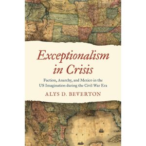 The University of North Carolina Press Exceptionalism In Crisis : Faction, Anarchy, And Mexico In The Us Imagination During The Civil War Era The University of North Carolina Press Exceptionalism In Crisis : Faction, Anarchy, And Mexico In The Us Imagination During The Civil War Era