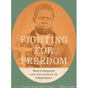 The University of North Carolina Press Fighting For Freedom : Black Craftspeople And The Pursuit Of Independence The University of North Carolina Press Fighting For Freedom : Black Craftspeople And The Pursuit Of Independence