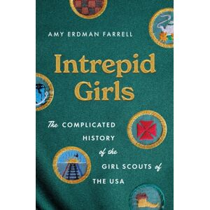 The University of North Carolina Press Intrepid Girls : The Complicated History Of The Girl Scouts Of The Usa The University of North Carolina Press Intrepid Girls : The Complicated History Of The Girl Scouts Of The Usa