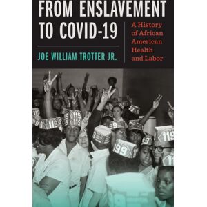 The University of North Carolina Press From Enslavement To Covid-19 : A History Of African American Health And Labor The University of North Carolina Press From Enslavement To Covid-19 : A History Of African American Health And Labor