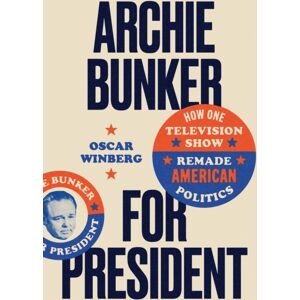 The University of North Carolina Press Archie Bunker For President : How One Television Show Remade American Politics The University of North Carolina Press Archie Bunker For President : How One Television Show Remade American Politics