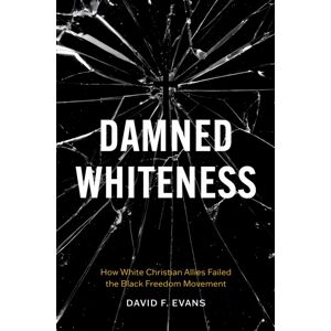 The University of North Carolina Press Damned Whiteness : How White Christian Allies Failed The Black Freedom Movement The University of North Carolina Press Damned Whiteness : How White Christian Allies Failed The Black Freedom Movement