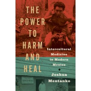 The University of North Carolina Press The Power To Harm And Heal : Intercultural Medicine In Modern Mexico The University of North Carolina Press The Power To Harm And Heal : Intercultural Medicine In Modern Mexico