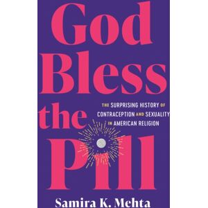 The University of North Carolina Press God Bless The Pill : The Surprising History Of Contraception And Sexuality In American Religion The University of North Carolina Press God Bless The Pill : The Surprising History Of Contraception And Sexuality In American Religion