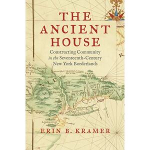 The University of North Carolina Press The Ancient House : Constructing Community In The Seventeenth-Century York Borderlands The University of North Carolina Press The Ancient House : Constructing Community In The Seventeenth-Century York Borderlands