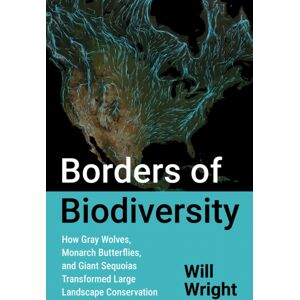 The University of North Carolina Press Borders Of Biodiversity : How Gray Wolves, Monarch Butterflies, And Giant Sequoias Transformed Large Landscape Conservation The University of North Carolina Press Borders Of Biodiversity : How Gray Wolves, Monarch Butterflies, And Giant Sequoias Transformed Large Landscape Conservation