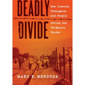 The University of North Carolina Press Deadly Divide : How Insects, Pathogens, And People Defied The Us-Mexico Border The University of North Carolina Press Deadly Divide : How Insects, Pathogens, And People Defied The Us-Mexico Border