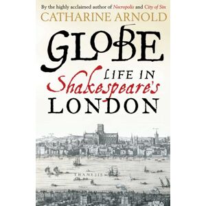 Simon & Schuster Ltd Globe : Life In Shakespeare'S London Simon & Schuster Ltd Globe : Life In Shakespeare'S London