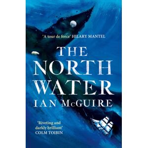 Simon & Schuster Ltd The North Water : 'A Tour De Force' - Hilary Mantel Simon & Schuster Ltd The North Water : 'A Tour De Force' - Hilary Mantel