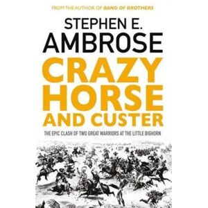 Simon & Schuster Ltd Crazy Horse And Custer : The Epic Clash Of Two Great Warriors At The Little Bighorn Simon & Schuster Ltd Crazy Horse And Custer : The Epic Clash Of Two Great Warriors At The Little Bighorn