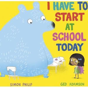 Simon & Schuster Ltd I Have To Start At School Today Simon & Schuster Ltd I Have To Start At School Today