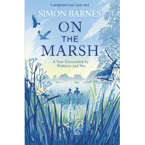 Simon & Schuster Ltd On The Marsh : A Year Surrounded By Wildness And Wet Simon & Schuster Ltd On The Marsh : A Year Surrounded By Wildness And Wet