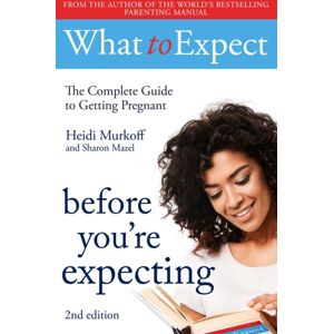 Simon & Schuster Ltd What To Expect: Before You'Re Expecting 2nd Edition Simon & Schuster Ltd What To Expect: Before You'Re Expecting 2nd Edition