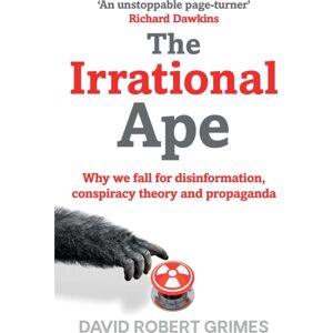 Simon & Schuster Ltd The Irrational Ape : Why We Fall For Disinformation, Conspiracy Theory And Propaganda Simon & Schuster Ltd The Irrational Ape : Why We Fall For Disinformation, Conspiracy Theory And Propaganda