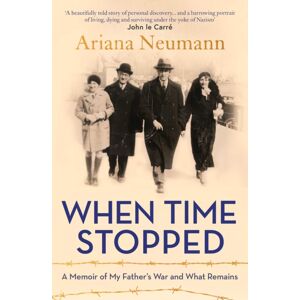 Simon & Schuster Ltd When Time Stopped : A Memoir Of My Father'S War And What Remains Simon & Schuster Ltd When Time Stopped : A Memoir Of My Father'S War And What Remains