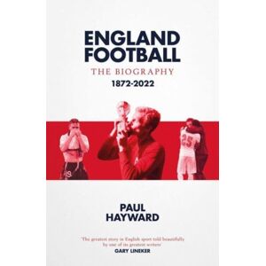 Simon & Schuster Ltd England Football: The Biography : 1872 - 2022 Simon & Schuster Ltd England Football: The Biography : 1872 - 2022