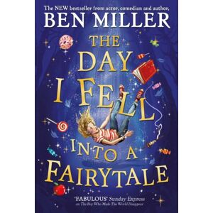 Simon & Schuster Ltd The Day I Fell Into A Fairytale : The Smash Hit Classic Adventure From Ben Miller Simon & Schuster Ltd The Day I Fell Into A Fairytale : The Smash Hit Classic Adventure From Ben Miller