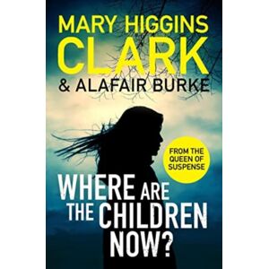 Simon & Schuster Ltd Where Are The Children Now? : Return To Where It All Began With The selling Queen Of Suspense Simon & Schuster Ltd Where Are The Children Now? : Return To Where It All Began With The selling Queen Of Suspense