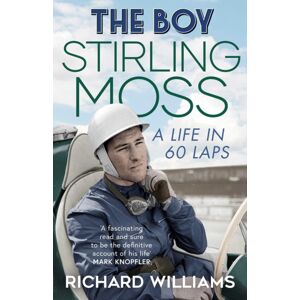 Simon & Schuster Ltd The Boy : Stirling Moss: A Life In 60 Laps Simon & Schuster Ltd The Boy : Stirling Moss: A Life In 60 Laps