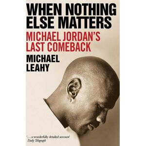 Simon & Schuster Ltd When Nothing Else Matters : Michael Jordan'S Last Comeback Simon & Schuster Ltd When Nothing Else Matters : Michael Jordan'S Last Comeback