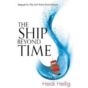 Hot Key Books The Ship Beyond Time : The Thrilling Sequel To The Girl From Everywhere Hot Key Books The Ship Beyond Time : The Thrilling Sequel To The Girl From Everywhere