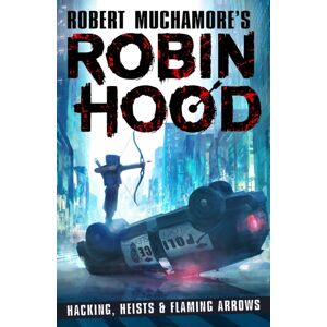 Hot Key Books Robin Hood: Hacking, Heists & Flaming Arrows (Robert Muchamore'S Robin Hood) Hot Key Books Robin Hood: Hacking, Heists & Flaming Arrows (Robert Muchamore'S Robin Hood)