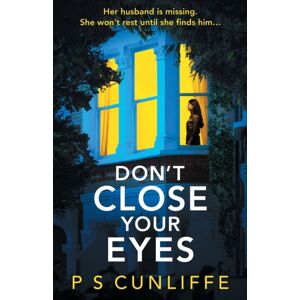Bonnier Books Ltd Don'T Close Your Eyes : An Absolutely Gripping Psychological Thriller With A Twist That Will Keep You Up All Night Bonnier Books Ltd Don'T Close Your Eyes : An Absolutely Gripping Psychological Thriller With A Twist That Will Keep You Up All Night