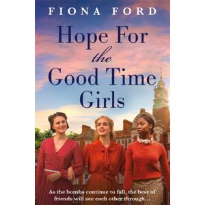 Bonnier Books Ltd Hope For The Good Time Girls : Absolutely Gripping And Heartbreaking World War 2 Saga Fiction Bonnier Books Ltd Hope For The Good Time Girls : Absolutely Gripping And Heartbreaking World War 2 Saga Fiction
