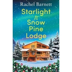 Bonnier Books Ltd Starlight At Snow Pine Lodge: A Wonderfully Heartwarming Christmas Novel About Love, Friendship And Old Secrets Bonnier Books Ltd Starlight At Snow Pine Lodge: A Wonderfully Heartwarming Christmas Novel About Love, Friendship And Old Secrets