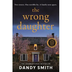 Bonnier Books Ltd The Wrong Daughter : The Absolutely Unputdownable Psychological Thriller With A Jaw-Dropping Twist By Dandy Smith For 2025! Bonnier Books Ltd The Wrong Daughter : The Absolutely Unputdownable Psychological Thriller With A Jaw-Dropping Twist By Dandy Smith For 2025!