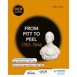 Hachette Learning Ocr A Level History: From Pitt To Peel 1783-1846 Hachette Learning Ocr A Level History: From Pitt To Peel 1783-1846