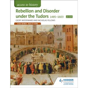 Hachette Learning Access To History: Rebellion And Disorder Under The Tudors 1485-1603 For Ocr Second Edition Hachette Learning Access To History: Rebellion And Disorder Under The Tudors 1485-1603 For Ocr Second Edition