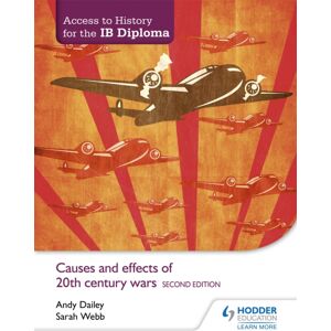 Hachette Learning Access To History For The Ib Diploma: Causes And Effects Of 20th-Century Wars Second Edition Hachette Learning Access To History For The Ib Diploma: Causes And Effects Of 20th-Century Wars Second Edition