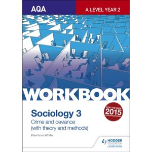 Hachette Learning Aqa Sociology For A Level Workbook 3: Crime And Deviance With Theory Hachette Learning Aqa Sociology For A Level Workbook 3: Crime And Deviance With Theory