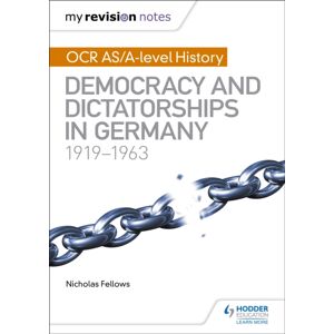 Hachette Learning My Revision Notes: Ocr As/a-Level History: Democracy And Dictatorships In Germany 1919-63 Hachette Learning My Revision Notes: Ocr As/a-Level History: Democracy And Dictatorships In Germany 1919-63