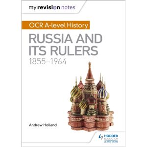 Hachette Learning My Revision Notes: Ocr A-Level History: Russia And Its Rulers 1855-1964 Hachette Learning My Revision Notes: Ocr A-Level History: Russia And Its Rulers 1855-1964