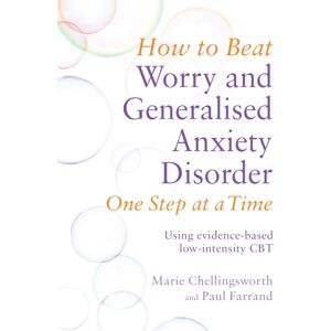 Little, Brown Book Group How To Beat Worry And Generalised Anxiety Disorder One Step At A Time : Using Evidence-Based Low-Intensity Cbt Little, Brown Book Group How To Beat Worry And Generalised Anxiety Disorder One Step At A Time : Using Evidence-Based Low-Intensity Cbt