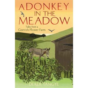 Little, Brown Book Group A Donkey In The Meadow : Tales From A Cornish Flower Farm Little, Brown Book Group A Donkey In The Meadow : Tales From A Cornish Flower Farm