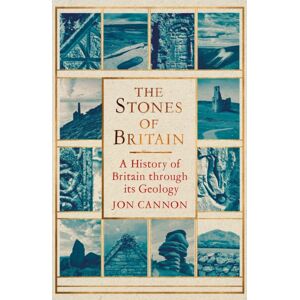 Little, Brown Book Group The Stones Of Britain : A History Of Britain Through Its Geology Little, Brown Book Group The Stones Of Britain : A History Of Britain Through Its Geology