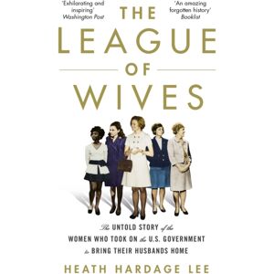 Little, Brown Book Group The League Of Wives : The Untold Story Of The Women Who Took On The Us Government To Bring Their Husbands Home Little, Brown Book Group The League Of Wives : The Untold Story Of The Women Who Took On The Us Government To Bring Their Husbands Home