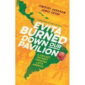 Little, Brown Book Group Evita Burned Down Our Pavilion : A Cricket Odyssey Through Latin America Little, Brown Book Group Evita Burned Down Our Pavilion : A Cricket Odyssey Through Latin America