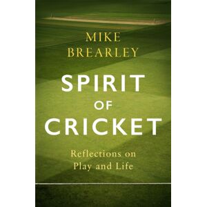 Little, Brown Book Group Spirit Of Cricket : Reflections On Play And Life Little, Brown Book Group Spirit Of Cricket : Reflections On Play And Life
