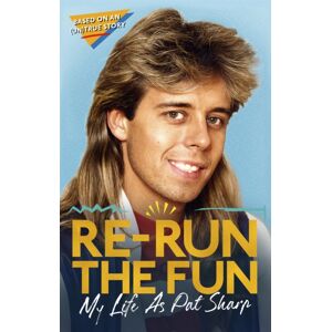 Little, Brown Book Group Re-Run The Fun : My Life As Pat Sharp Little, Brown Book Group Re-Run The Fun : My Life As Pat Sharp