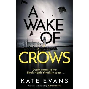 Little, Brown Book Group A Wake Of Crows : The First In A Completely Thrilling Police Procedural Series Set In Scarborough Little, Brown Book Group A Wake Of Crows : The First In A Completely Thrilling Police Procedural Series Set In Scarborough