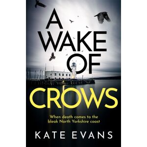 Little, Brown Book Group A Wake Of Crows : The First In A Completely Thrilling Police Procedural Series Set In Scarborough Little, Brown Book Group A Wake Of Crows : The First In A Completely Thrilling Police Procedural Series Set In Scarborough