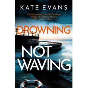 Little, Brown Book Group Drowning Not Waving : A Completely Thrilling Police Procedural Set In Scarborough Little, Brown Book Group Drowning Not Waving : A Completely Thrilling Police Procedural Set In Scarborough