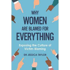 Little, Brown Book Group Why Women Are Blamed For Everything : Exposing The Culture Of Victim-Blaming Little, Brown Book Group Why Women Are Blamed For Everything : Exposing The Culture Of Victim-Blaming