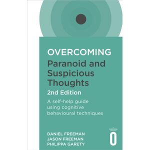Little, Brown Book Group Overcoming Paranoid And Suspicious Thoughts, 2nd Edition : A Self-Help Guide Using Cognitive Behavioural Techniques Little, Brown Book Group Overcoming Paranoid And Suspicious Thoughts, 2nd Edition : A Self-Help Guide Using Cognitive Behavioural Techniques