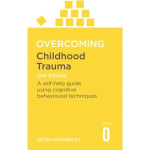 Little, Brown Book Group Overcoming Childhood Trauma 2nd Edition : A Self-Help Guide Using Cognitive Behavioural Techniques Little, Brown Book Group Overcoming Childhood Trauma 2nd Edition : A Self-Help Guide Using Cognitive Behavioural Techniques
