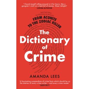 Little, Brown Book Group From Aconite To The Zodiac Killer : The Dictionary Of Crime Little, Brown Book Group From Aconite To The Zodiac Killer : The Dictionary Of Crime